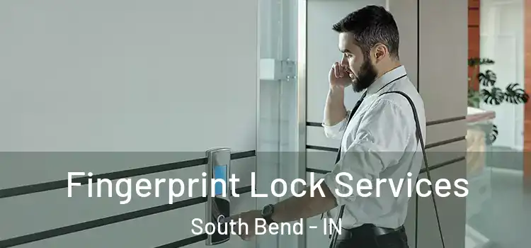 Fingerprint Lock Services South Bend - IN